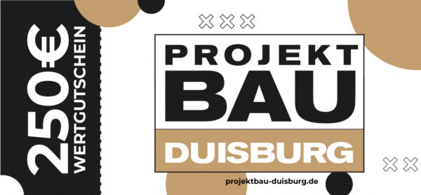 Projektbau Duisburg - Wertgutschein - 250 €